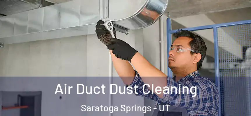 Air Duct Dust Cleaning Saratoga Springs - UT