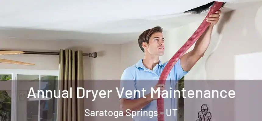  Annual Dryer Vent Maintenance Saratoga Springs - UT