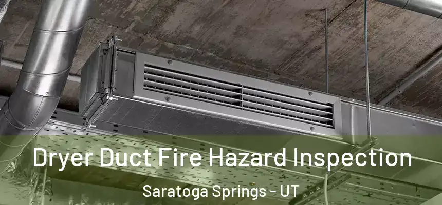  Dryer Duct Fire Hazard Inspection Saratoga Springs - UT