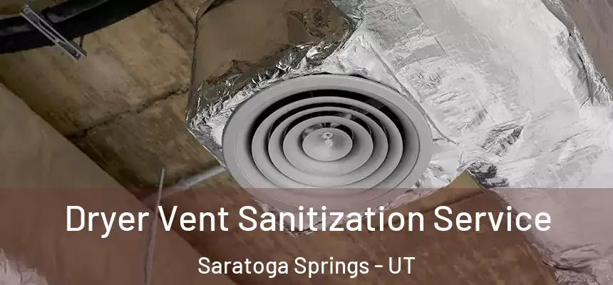  Dryer Vent Sanitization Service Saratoga Springs - UT