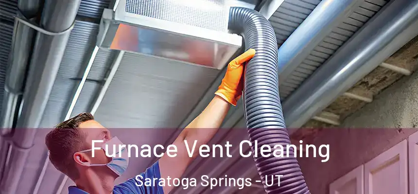  Furnace Vent Cleaning Saratoga Springs - UT