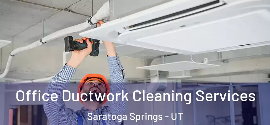  Office Ductwork Cleaning Services Saratoga Springs - UT