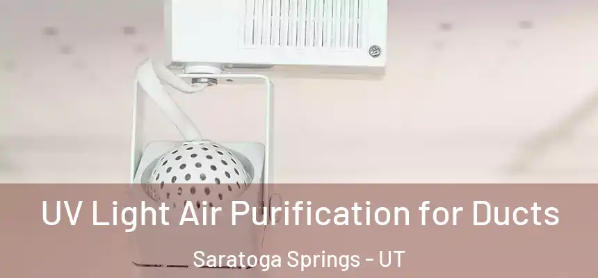  UV Light Air Purification for Ducts Saratoga Springs - UT