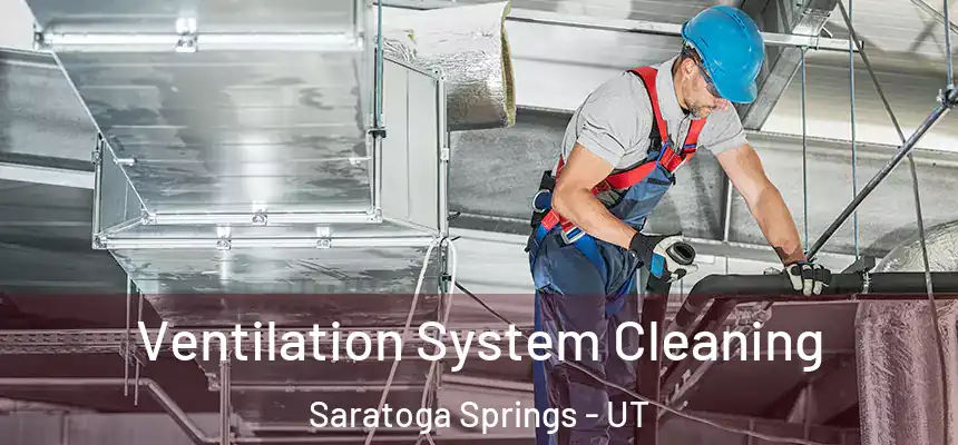  Ventilation System Cleaning Saratoga Springs - UT