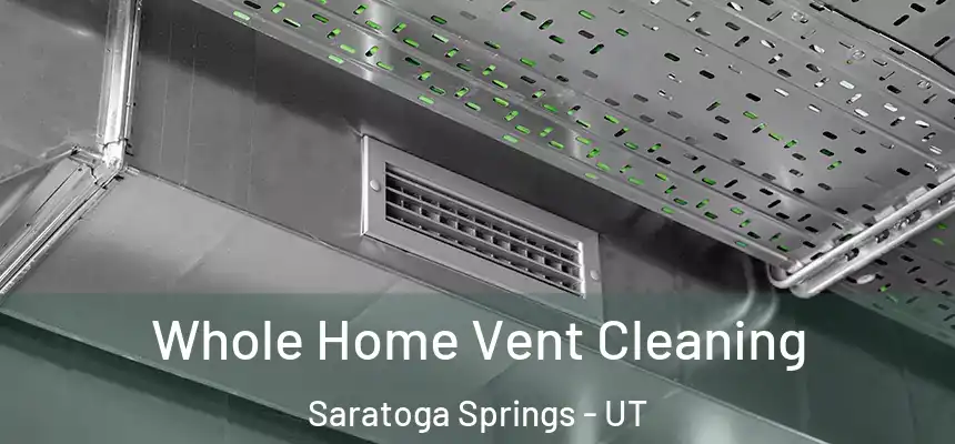  Whole Home Vent Cleaning Saratoga Springs - UT